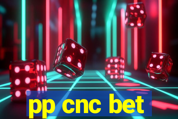 pp cnc bet